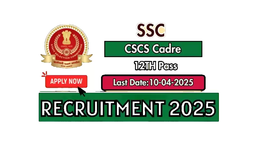 SSC CSCS Cadre Jobs 2025 - Apply Now